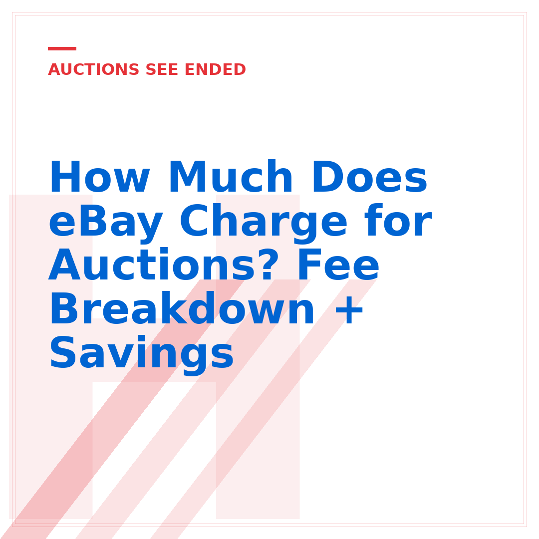 How Much Does eBay Charge for Auctions? Fee Breakdown + Savings