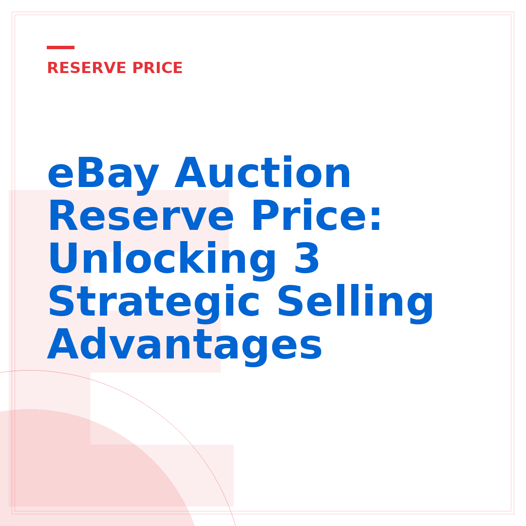 eBay Auction Reserve Price: Unlocking 3 Strategic Selling Advantages