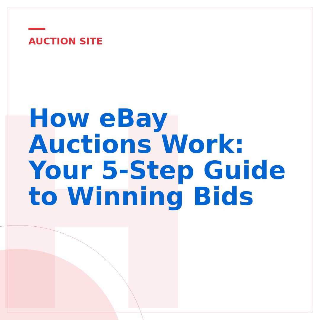 How eBay Auctions Work: Your 5-Step Guide to Winning Bids