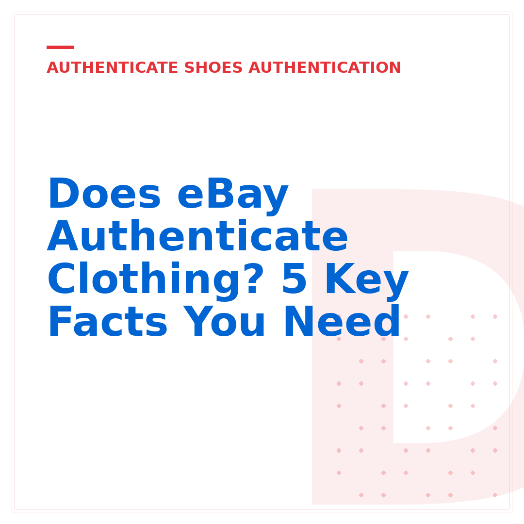 Does eBay Authenticate Clothing? 5 Key Facts You Need