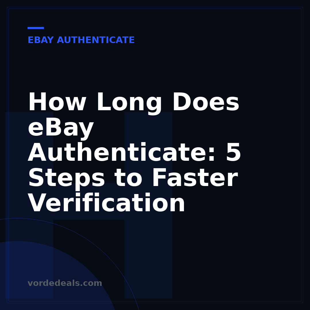 How Long Does eBay Authenticate: 5 Steps to Faster Verification