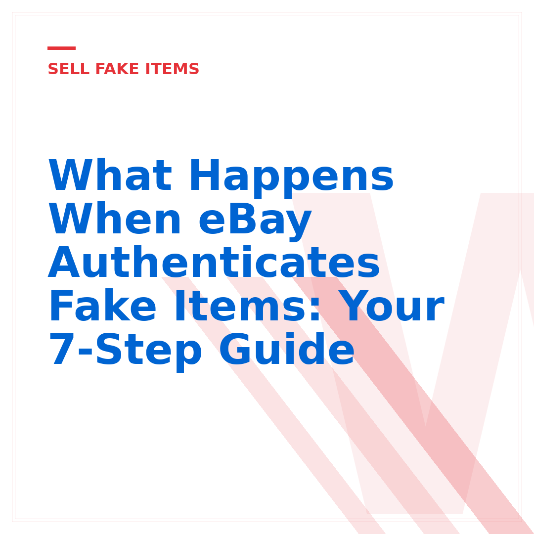 What Happens When eBay Authenticates Fake Items: Your 7-Step Guide