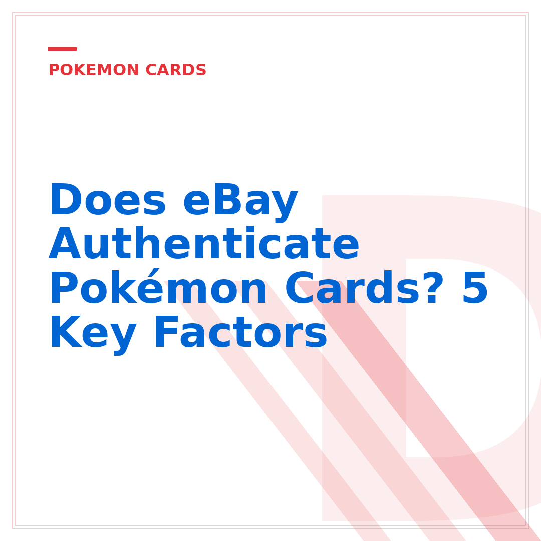 Does eBay Authenticate Pokémon Cards? 5 Key Factors
