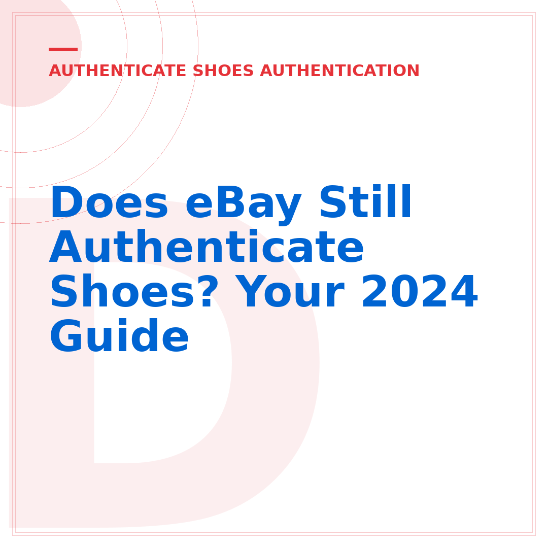 Does eBay Still Authenticate Shoes? Your 2024 Guide