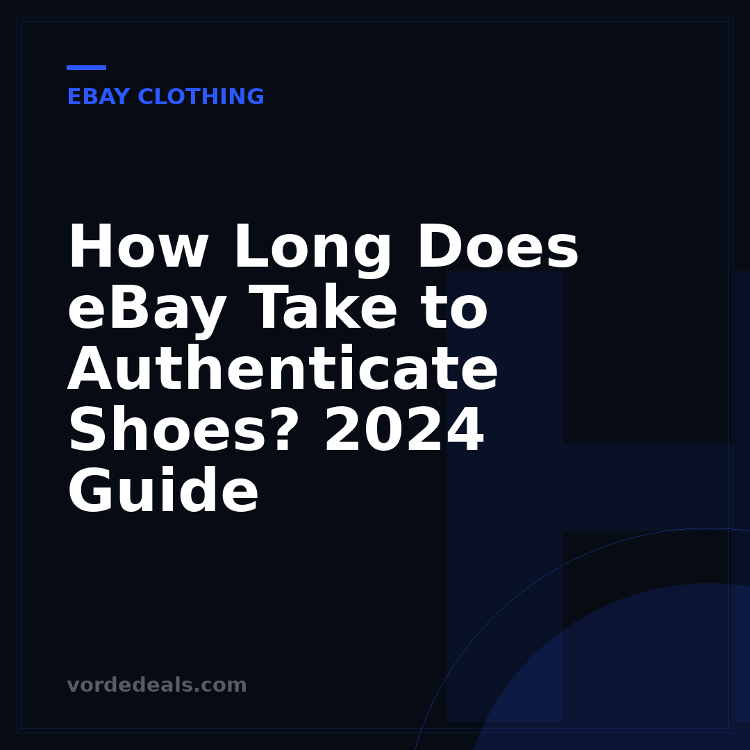 How Long Does eBay Take to Authenticate Shoes? 2024 Guide