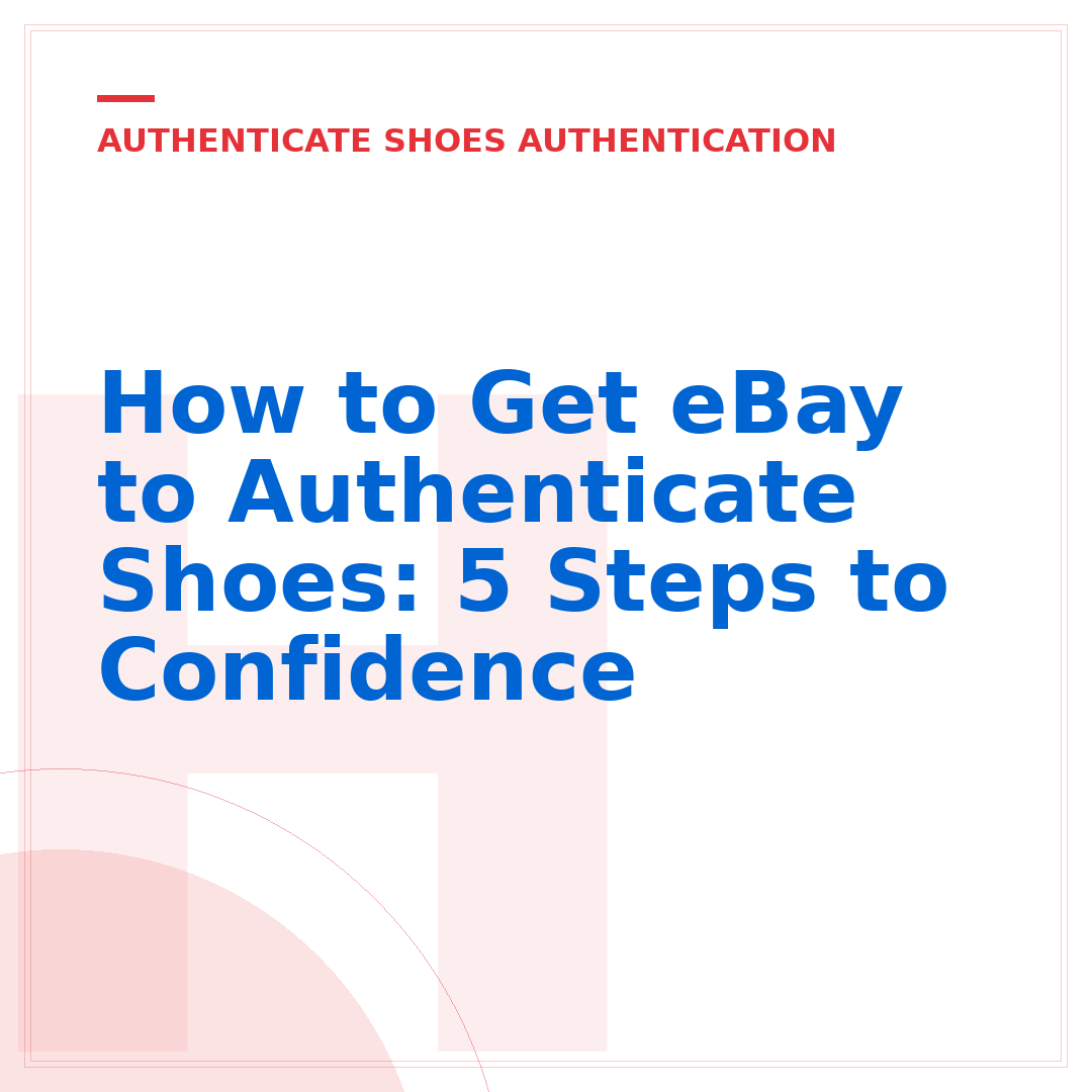 How to Get eBay to Authenticate Shoes: 5 Steps to Confidence