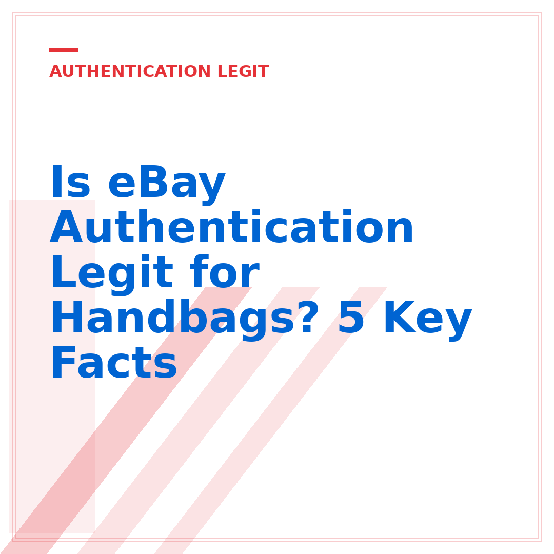 Is eBay Authentication Legit for Handbags? 5 Key Facts