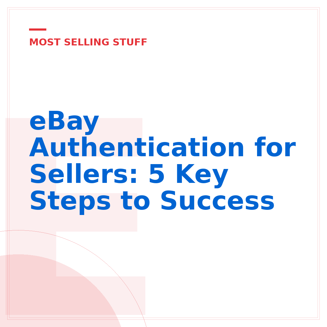 eBay Authentication for Sellers: 5 Key Steps to Success