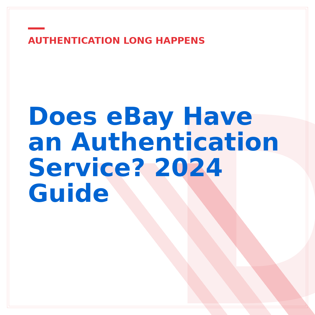 Does eBay Have an Authentication Service? 2024 Guide