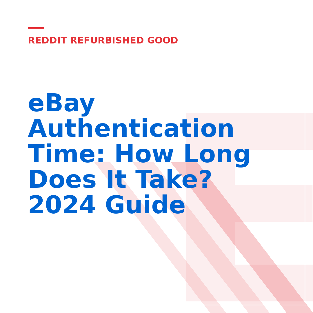 eBay Authentication Time: How Long Does It Take? 2024 Guide