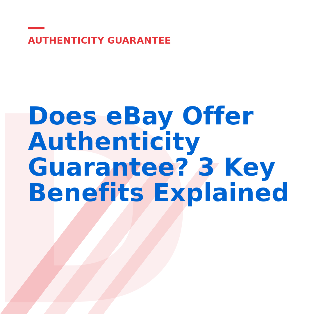 Does eBay Offer Authenticity Guarantee? 3 Key Benefits Explained