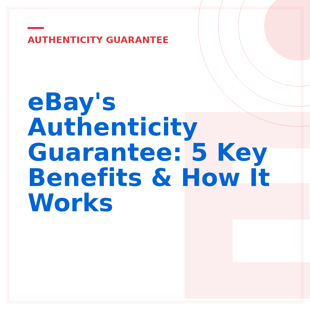 eBay's Authenticity Guarantee: 5 Key Benefits & How It Works