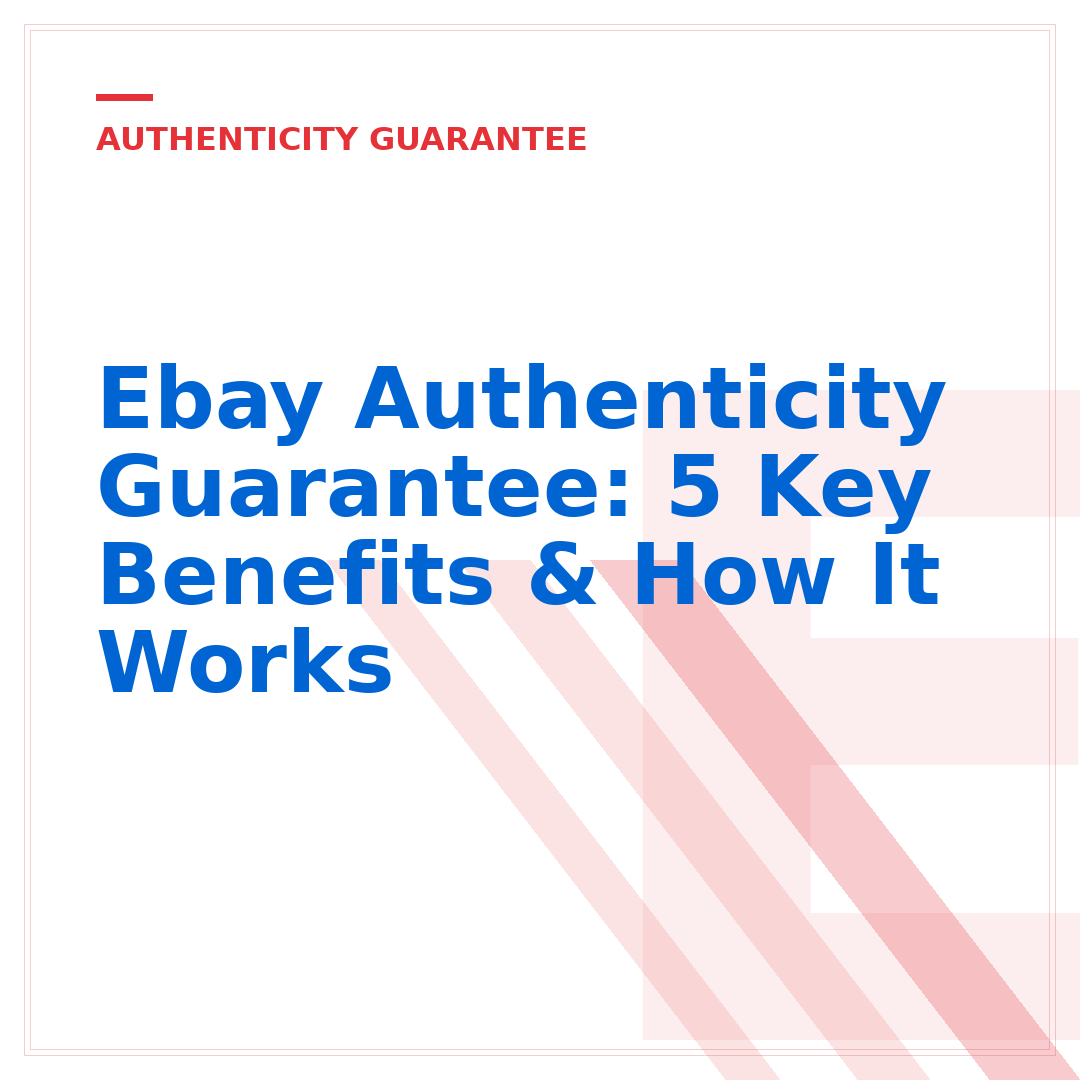 Ebay Authenticity Guarantee: 5 Key Benefits & How It Works