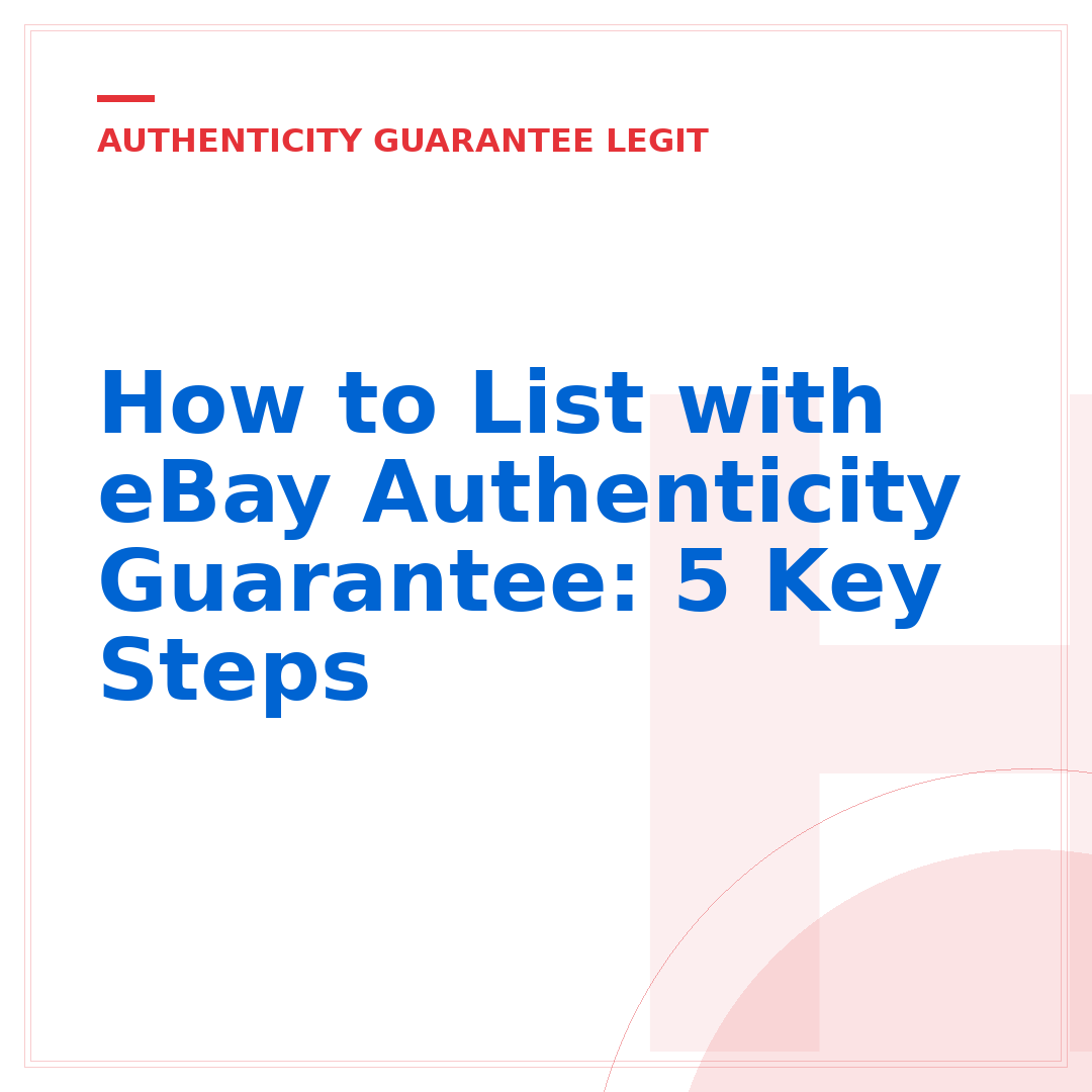 How to List with eBay Authenticity Guarantee: 5 Key Steps