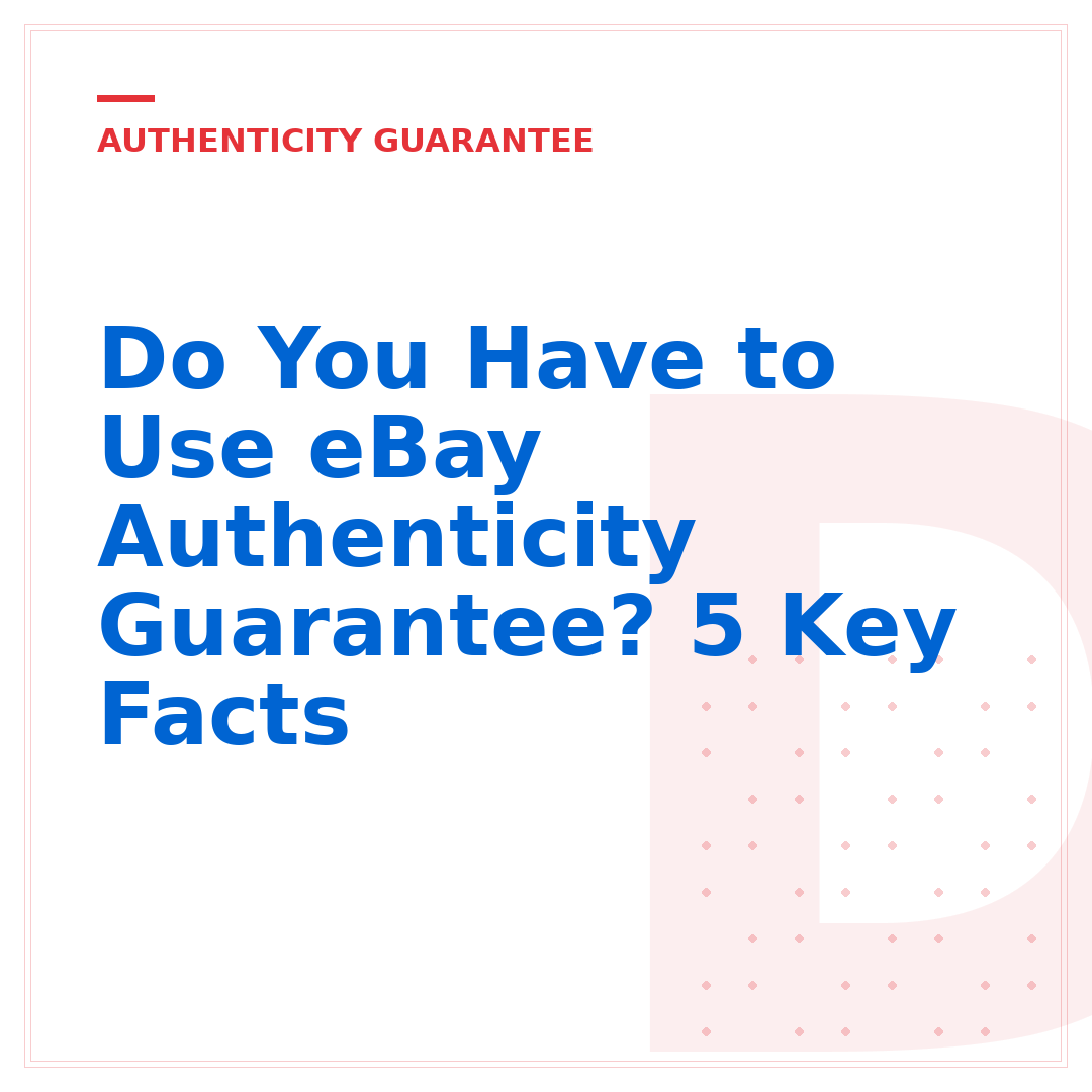 Do You Have to Use eBay Authenticity Guarantee? 5 Key Facts