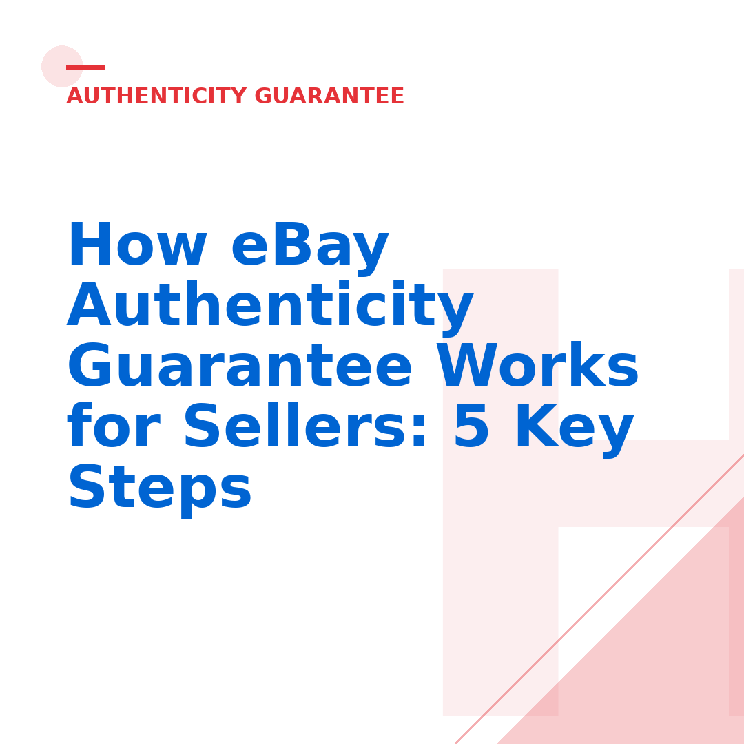 How eBay Authenticity Guarantee Works for Sellers: 5 Key Steps