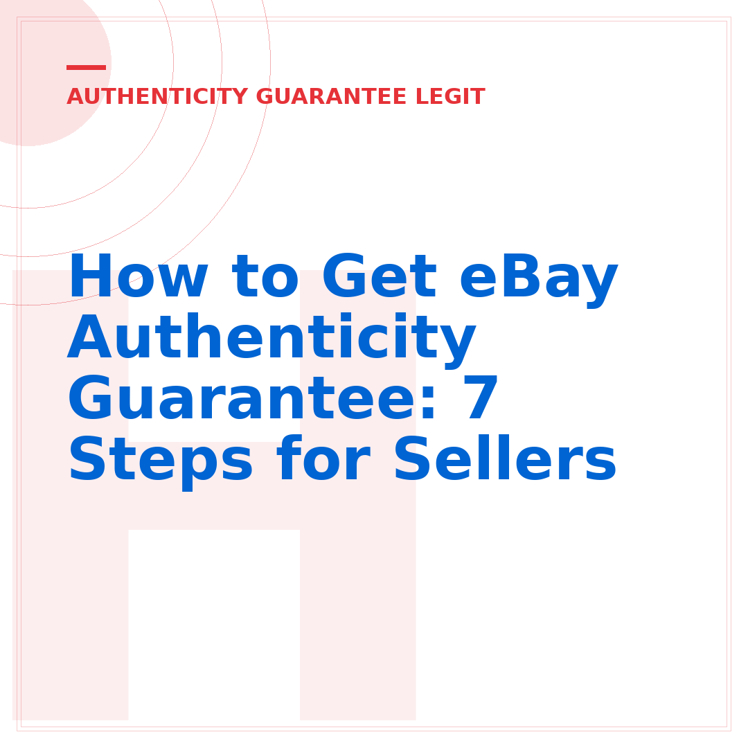How to Get eBay Authenticity Guarantee: 7 Steps for Sellers