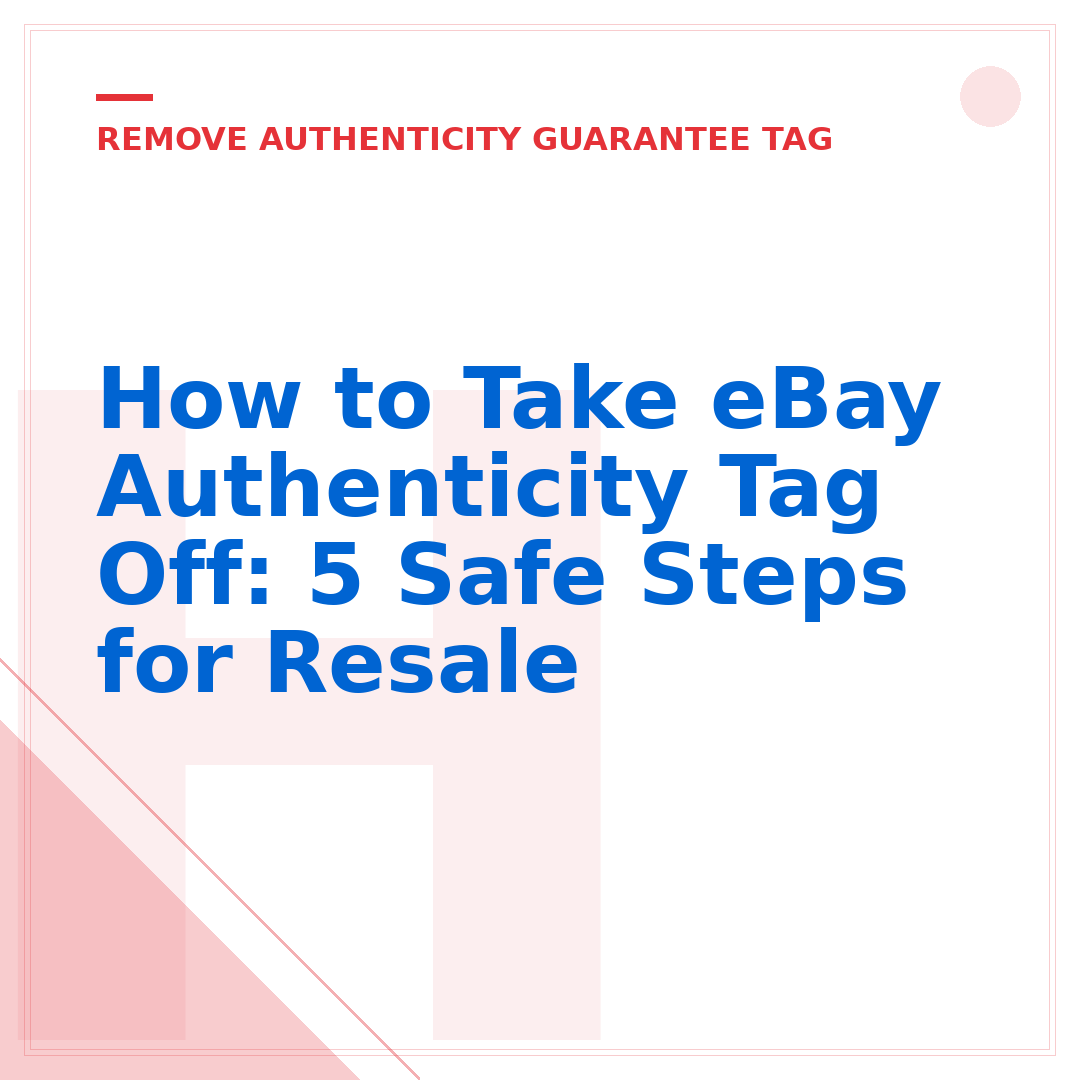 How to Take eBay Authenticity Tag Off: 5 Safe Steps for Resale