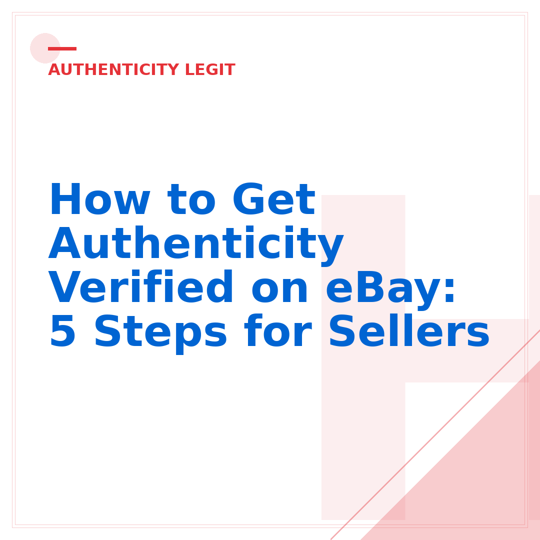 How to Get Authenticity Verified on eBay: 5 Steps for Sellers