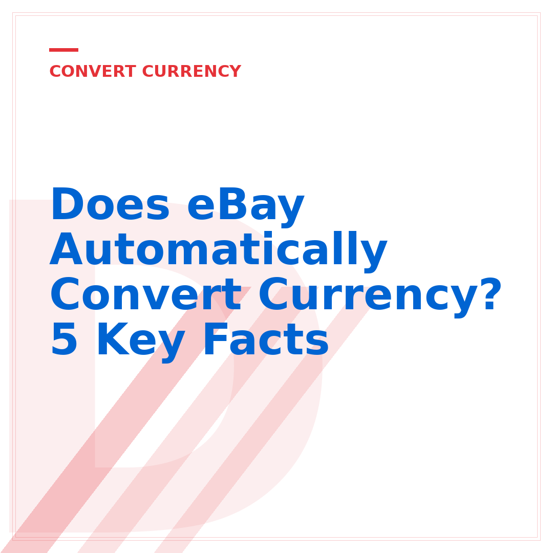Does eBay Automatically Convert Currency? 5 Key Facts