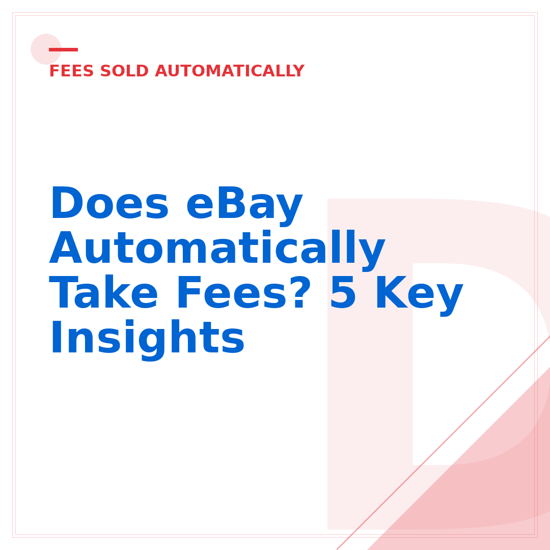 Does eBay Automatically Take Fees? 5 Key Insights