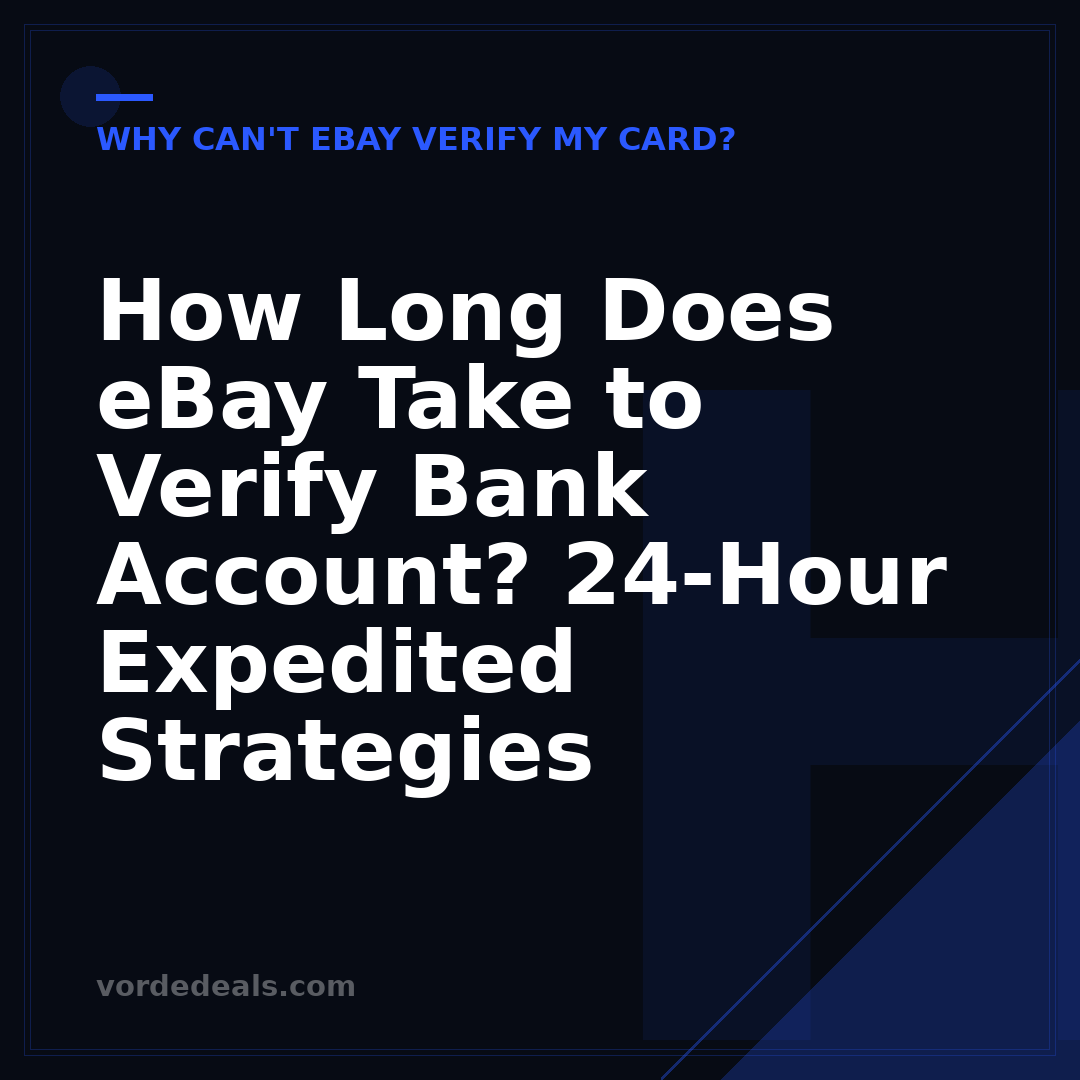 How Long Does eBay Take to Verify Bank Account? 24-Hour Expedited Strategies
