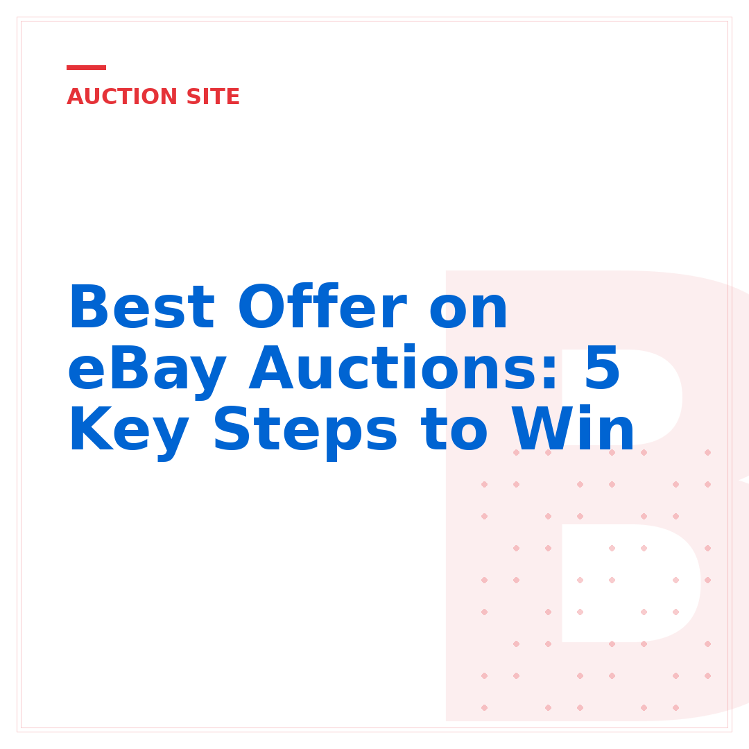 Best Offer on eBay Auctions: 5 Key Steps to Win