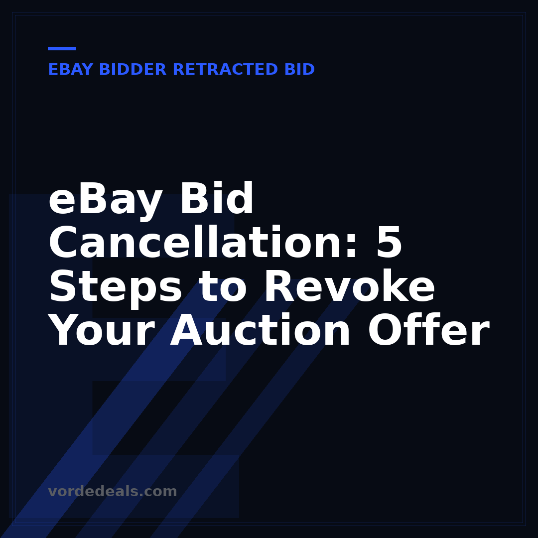 eBay Bid Cancellation: 5 Steps to Revoke Your Auction Offer