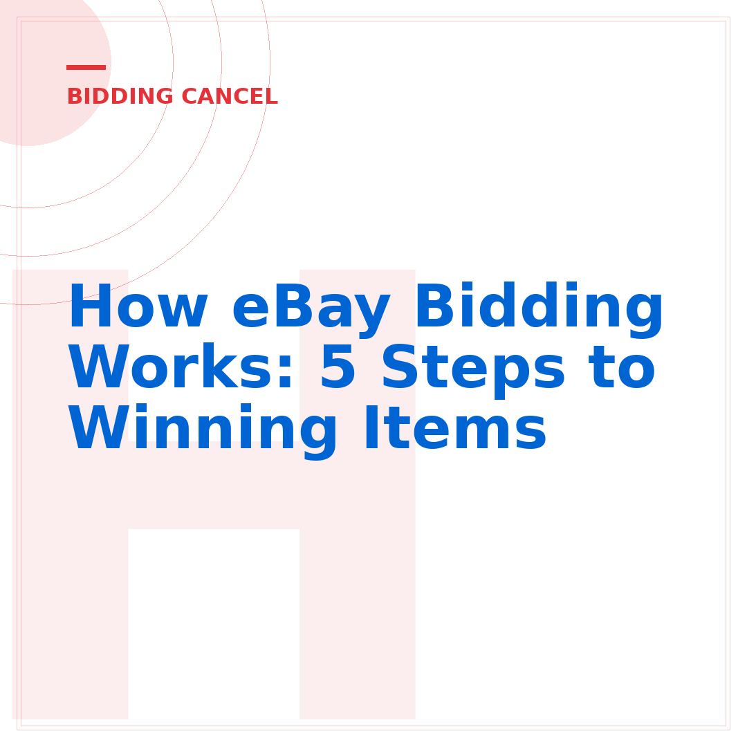How eBay Bidding Works: 5 Steps to Winning Items