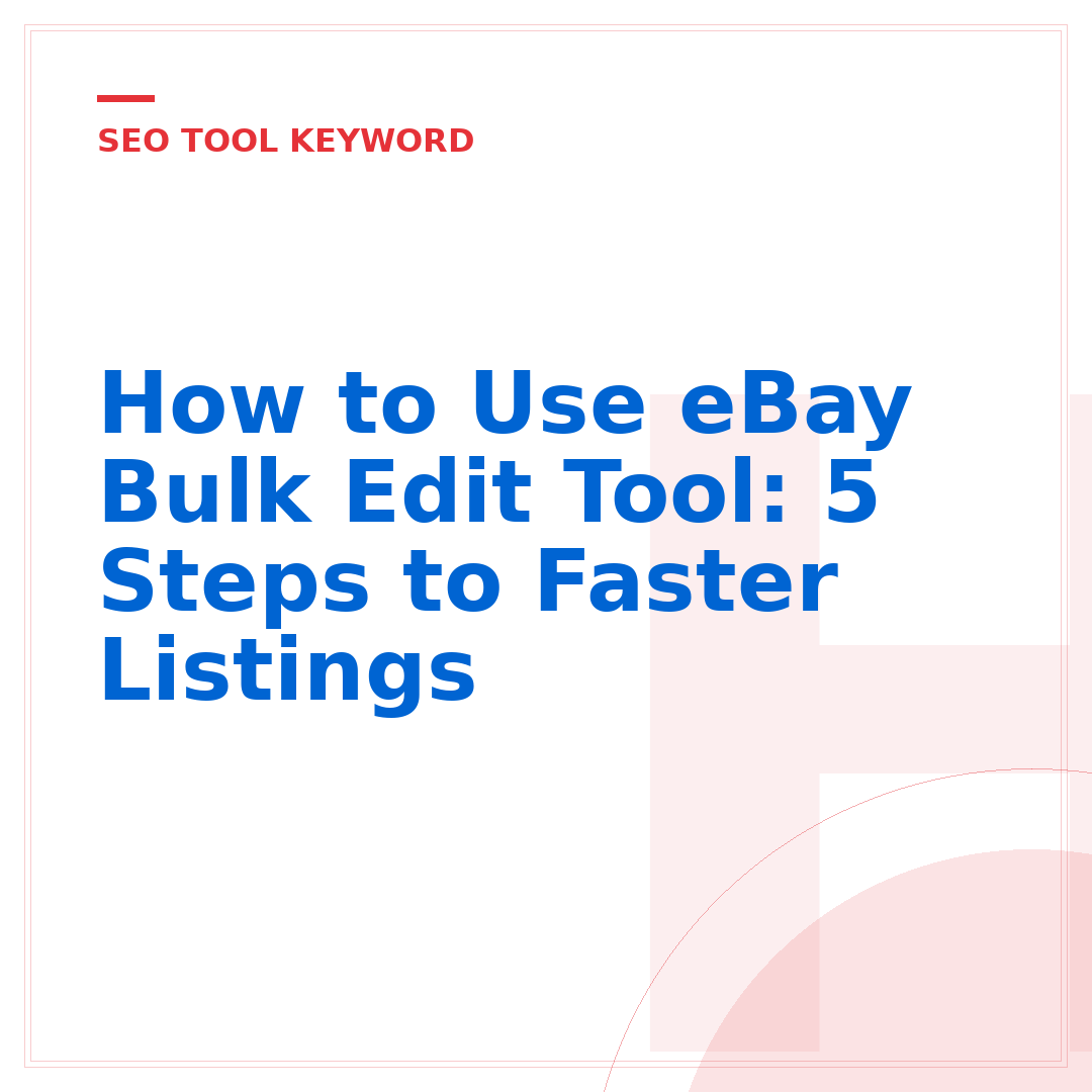 How to Use eBay Bulk Edit Tool: 5 Steps to Faster Listings