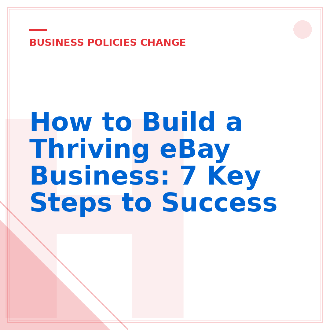 How to Build a Thriving eBay Business: 7 Key Steps to Success