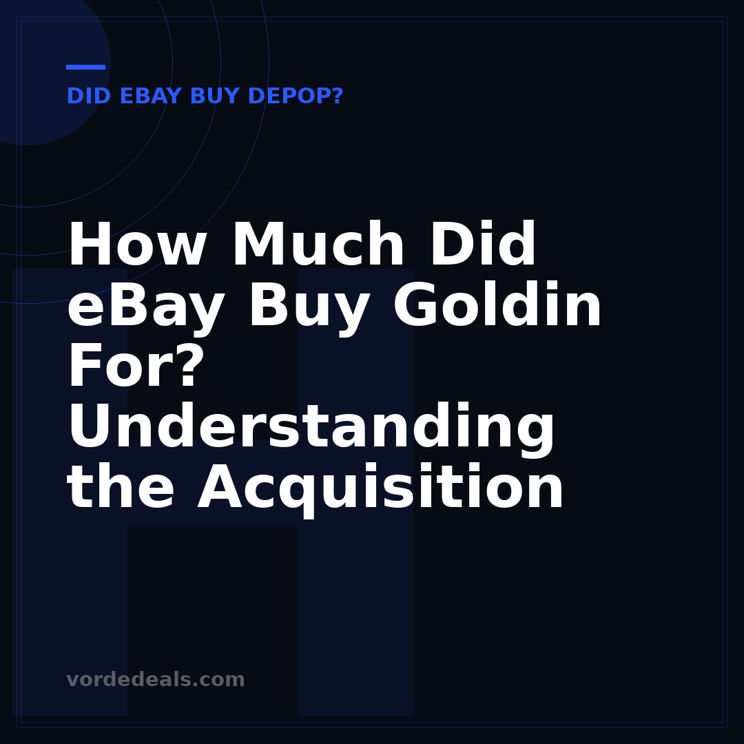 How Much Did eBay Buy Goldin For? Understanding the Acquisition