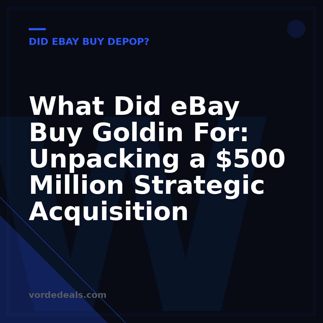 What Did eBay Buy Goldin For: Unpacking a $500 Million Strategic Acquisition