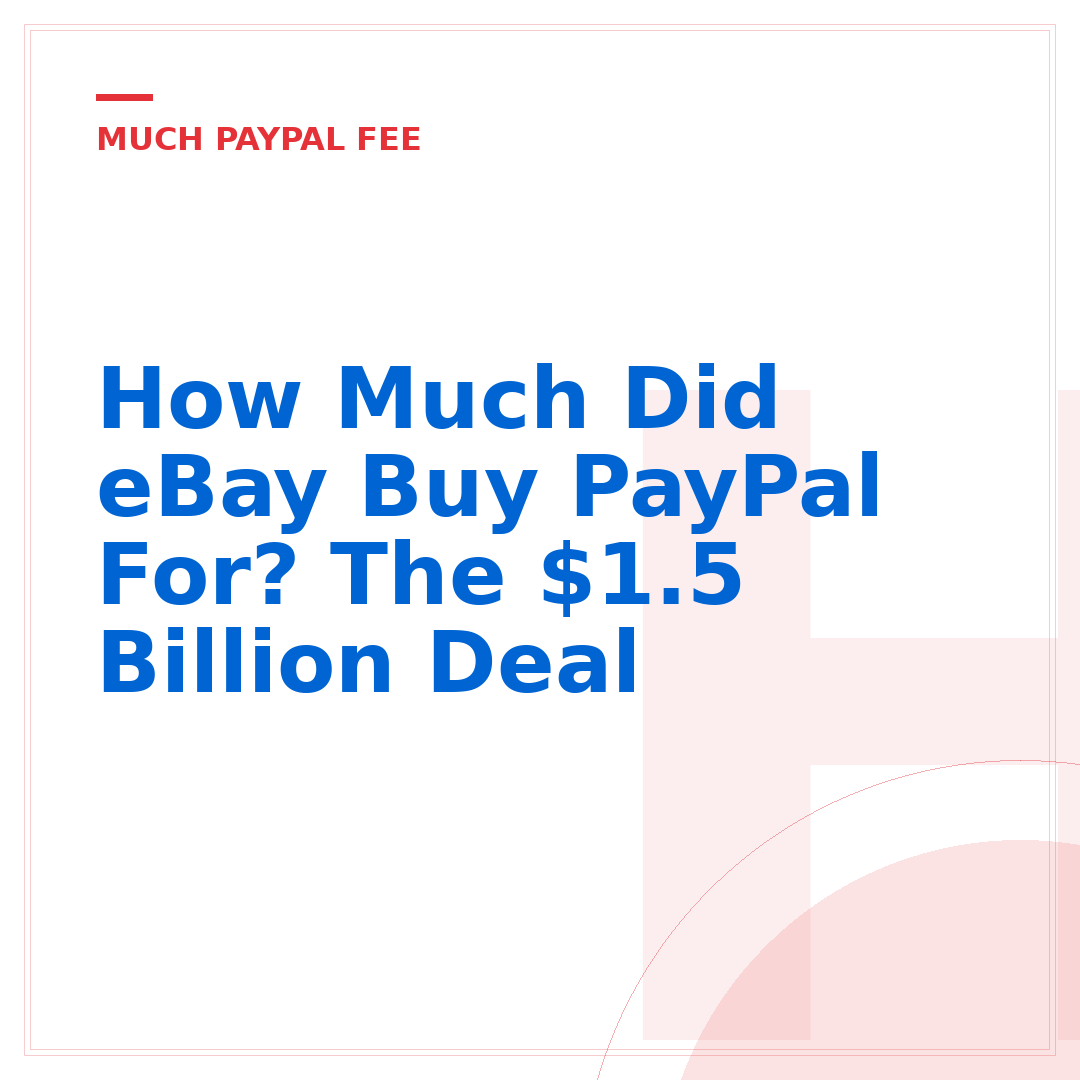 How Much Did eBay Buy PayPal For? The $1.5 Billion Deal