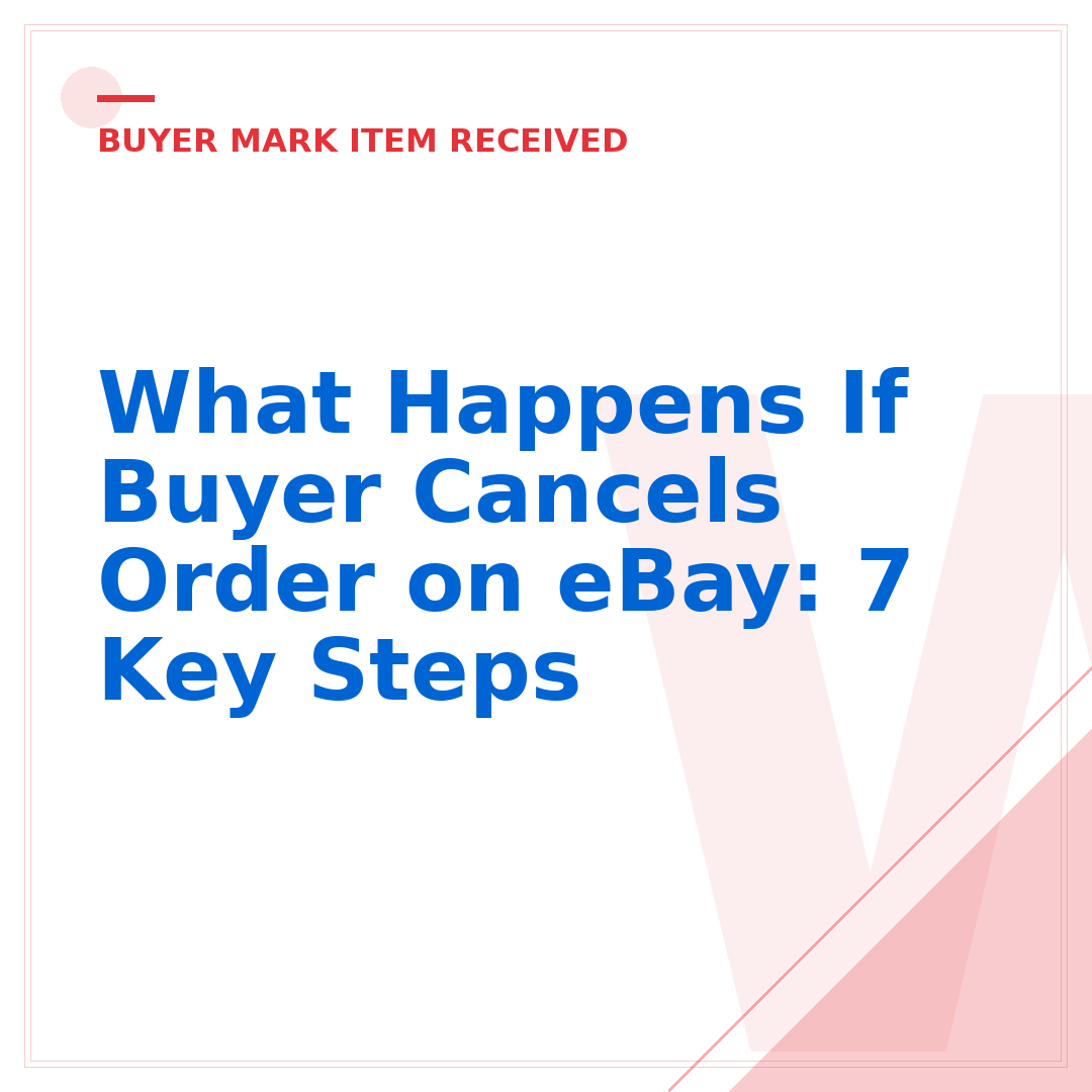 What Happens If Buyer Cancels Order on eBay: 7 Key Steps