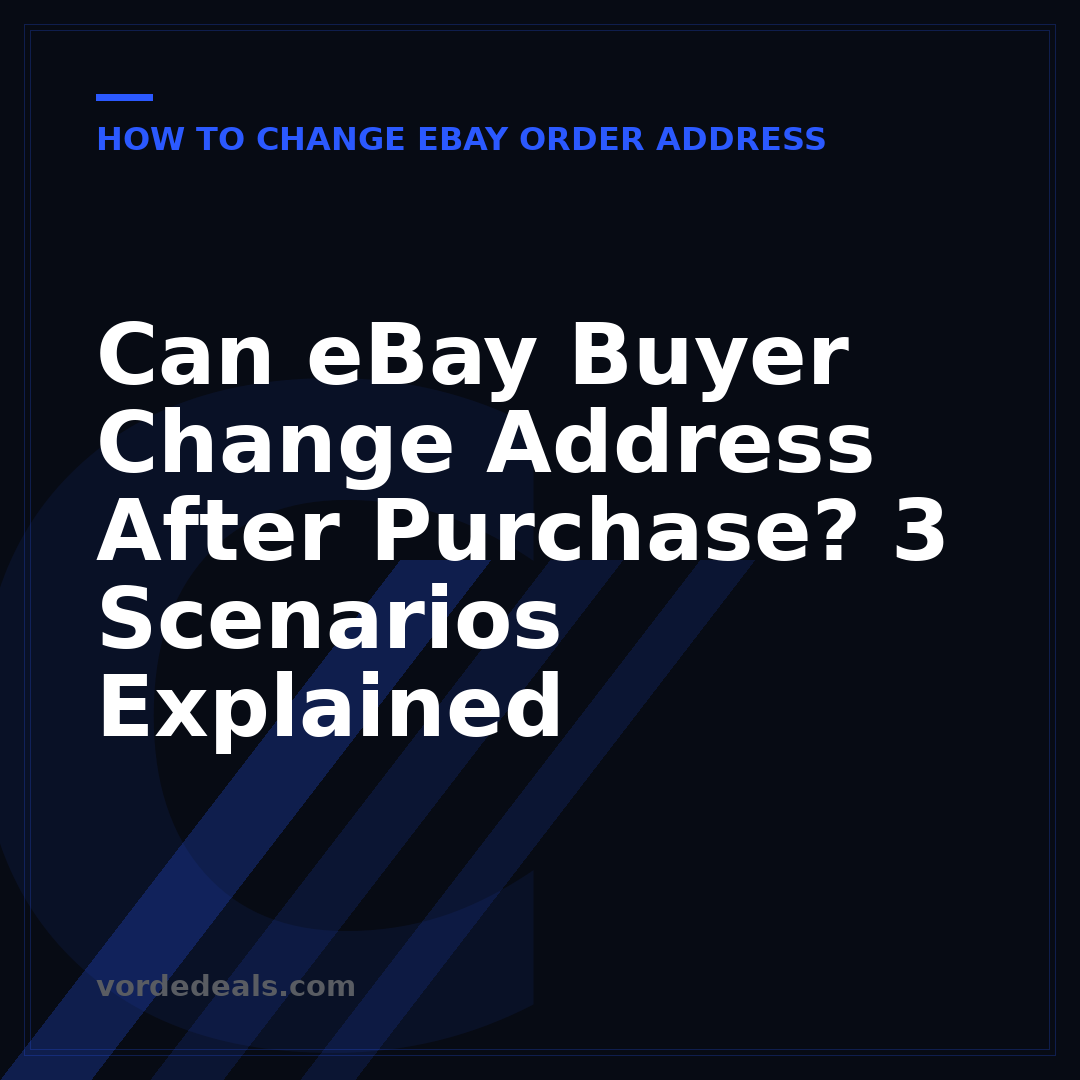 Can eBay Buyer Change Address After Purchase? 3 Scenarios Explained
