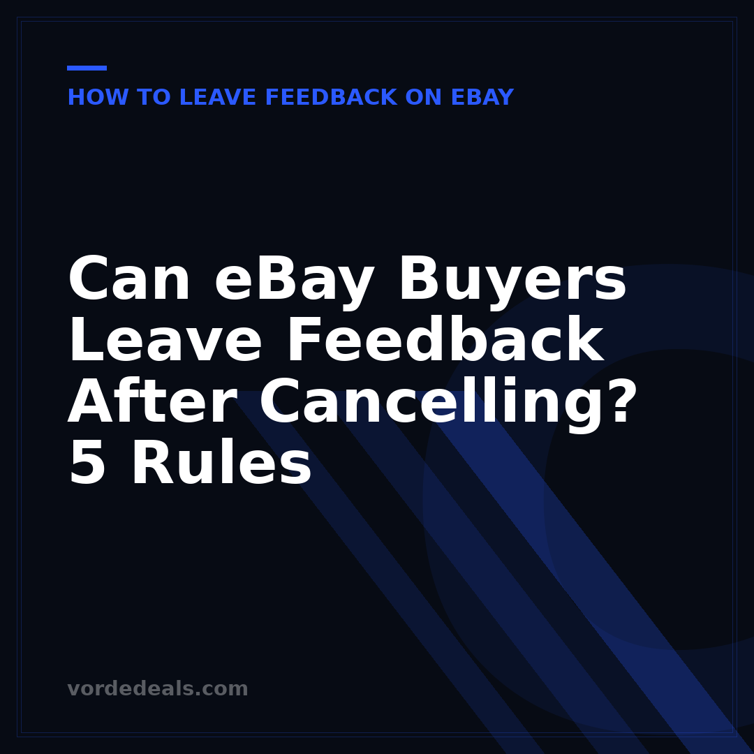 Can eBay Buyers Leave Feedback After Cancelling? 5 Rules