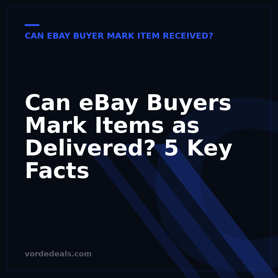 Can eBay Buyers Mark Items as Delivered? 5 Key Facts