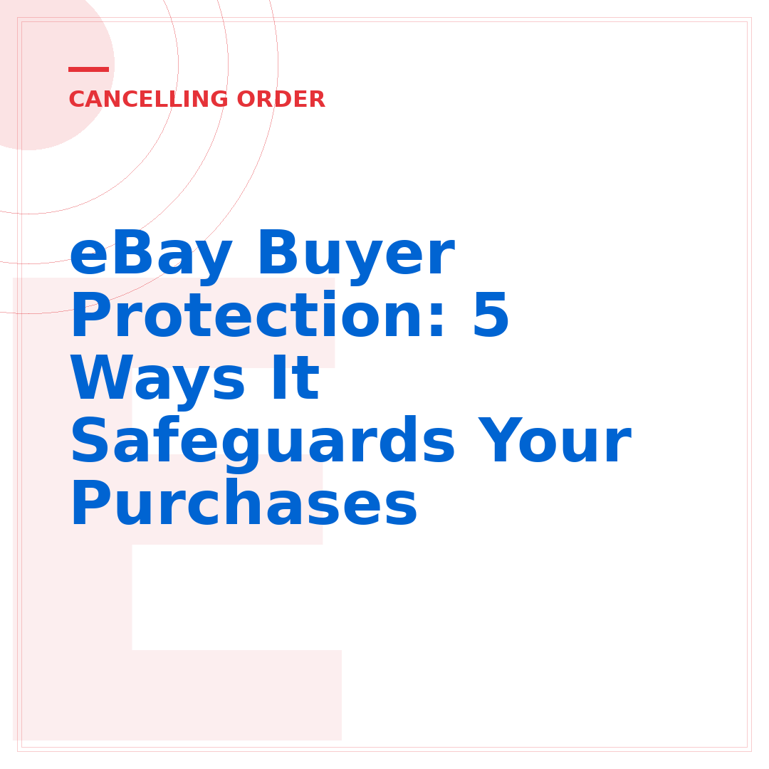 eBay Buyer Protection: 5 Ways It Safeguards Your Purchases