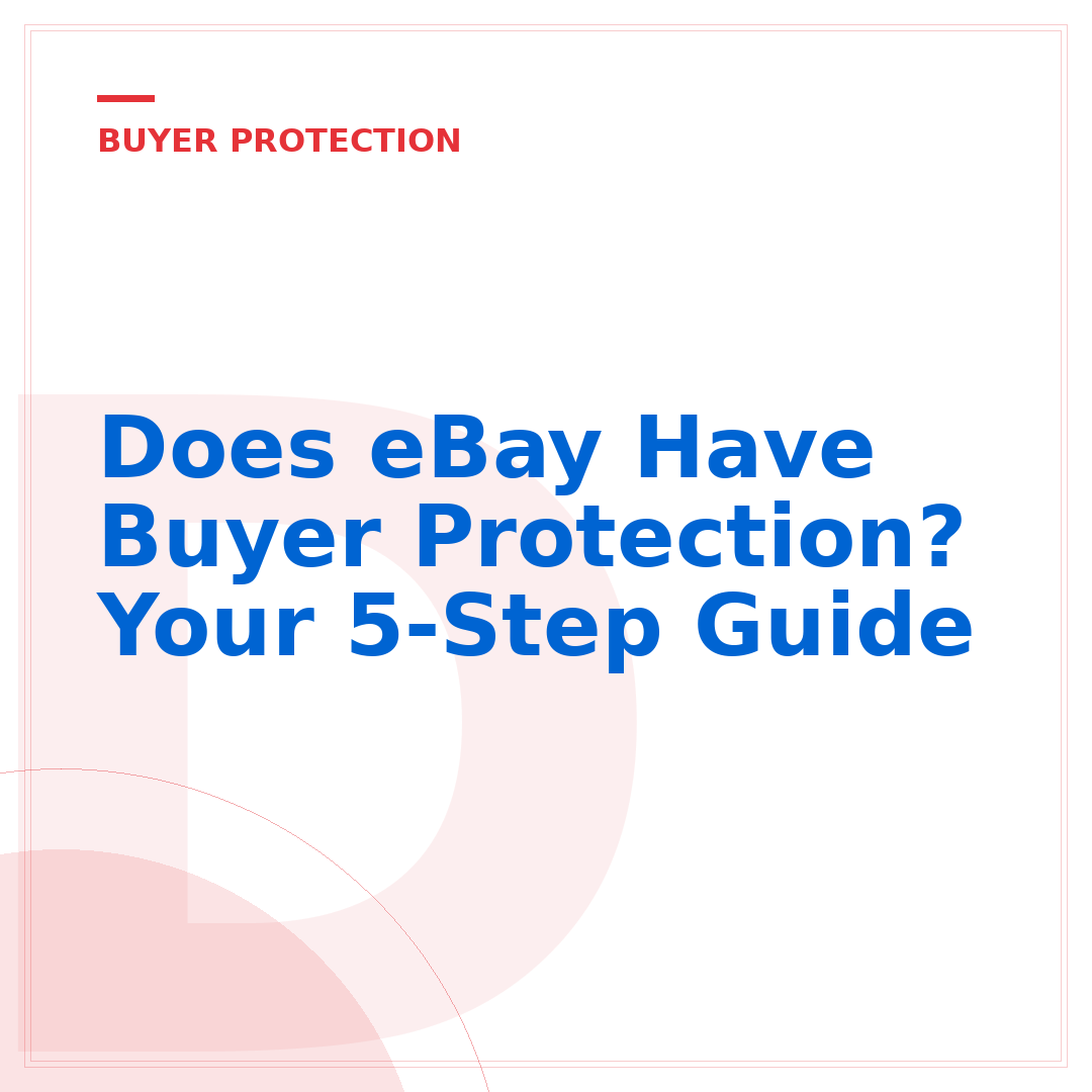 Does eBay Have Buyer Protection? Your 5-Step Guide