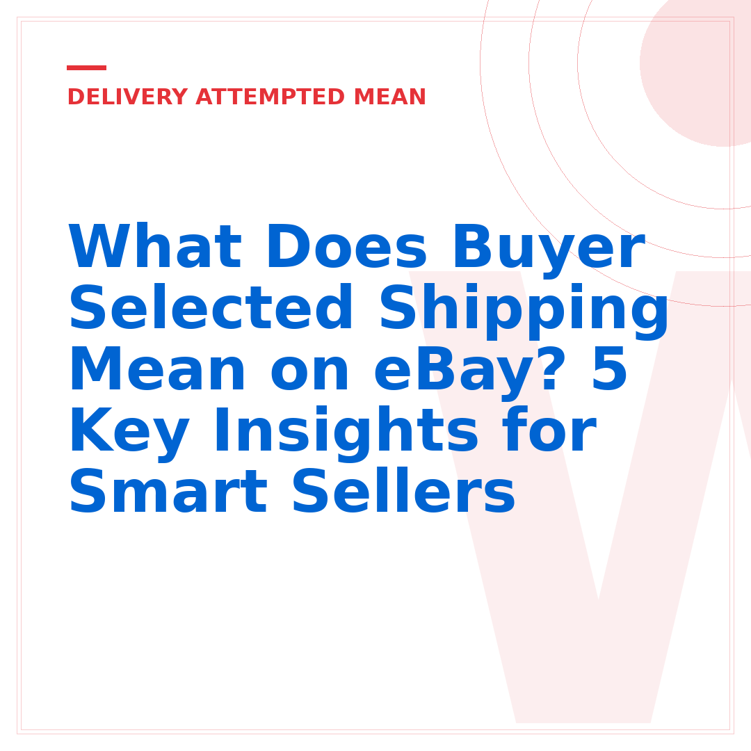 What Does Buyer Selected Shipping Mean on eBay? 5 Key Insights for Smart Sellers