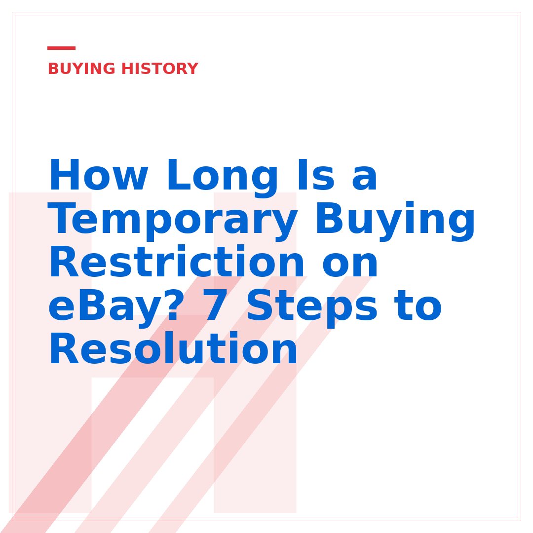How Long Is a Temporary Buying Restriction on eBay? 7 Steps to Resolution