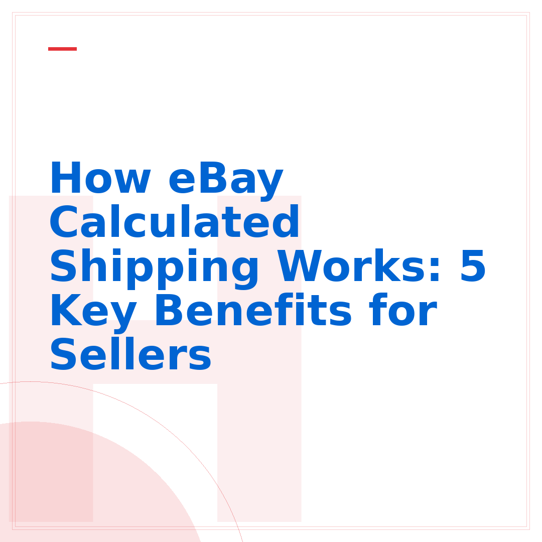 How eBay Calculated Shipping Works: 5 Key Benefits for Sellers