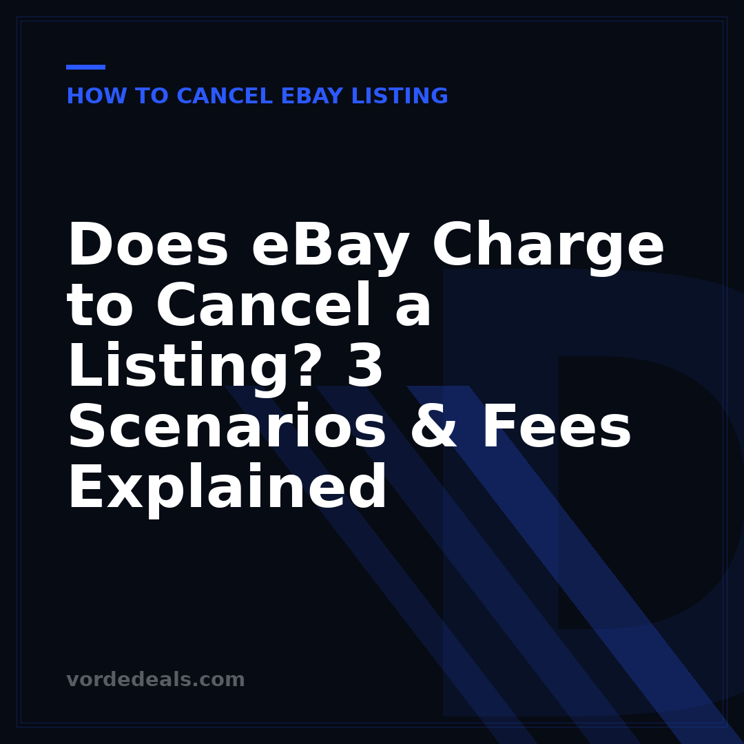 Does eBay Charge to Cancel a Listing? 3 Scenarios & Fees Explained