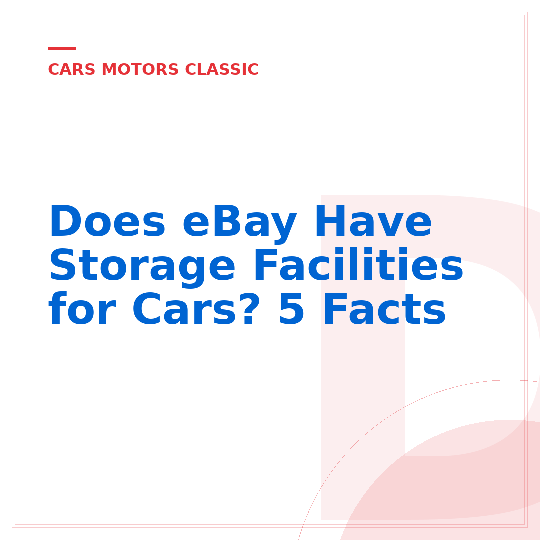 Does eBay Have Storage Facilities for Cars? 5 Facts