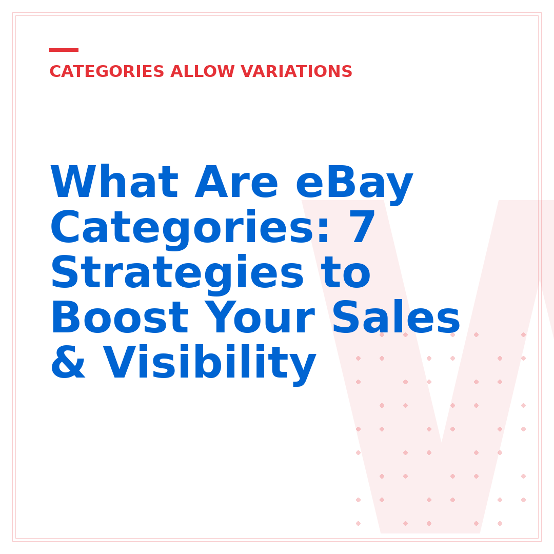 What Are eBay Categories: 7 Strategies to Boost Your Sales & Visibility
