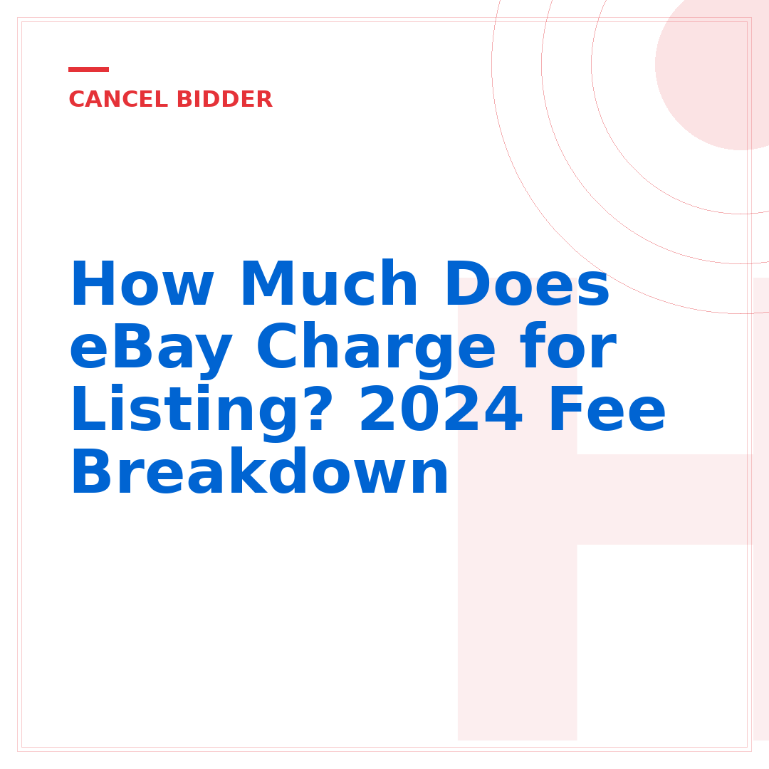 How Much Does eBay Charge for Listing? 2024 Fee Breakdown