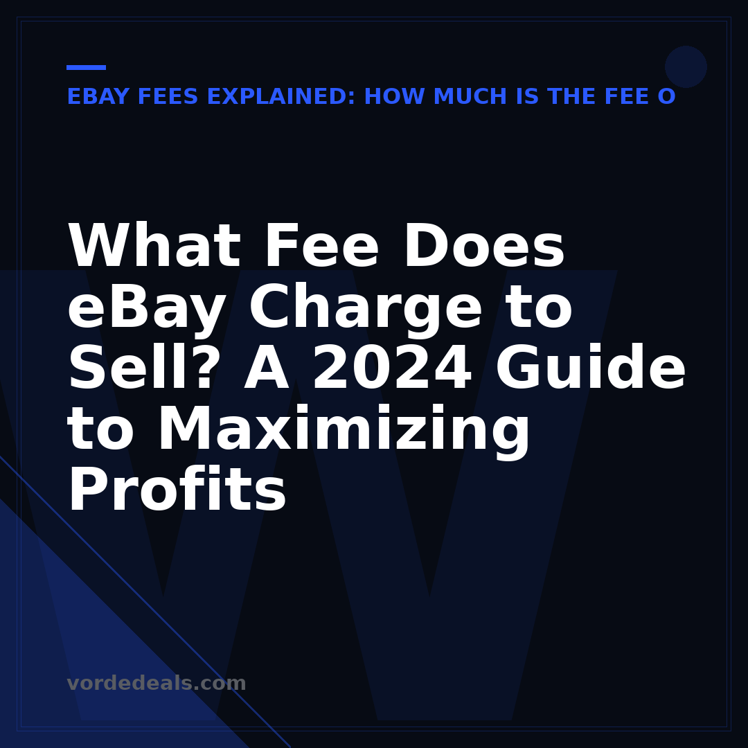 What Fee Does eBay Charge to Sell? A 2024 Guide to Maximizing Profits
