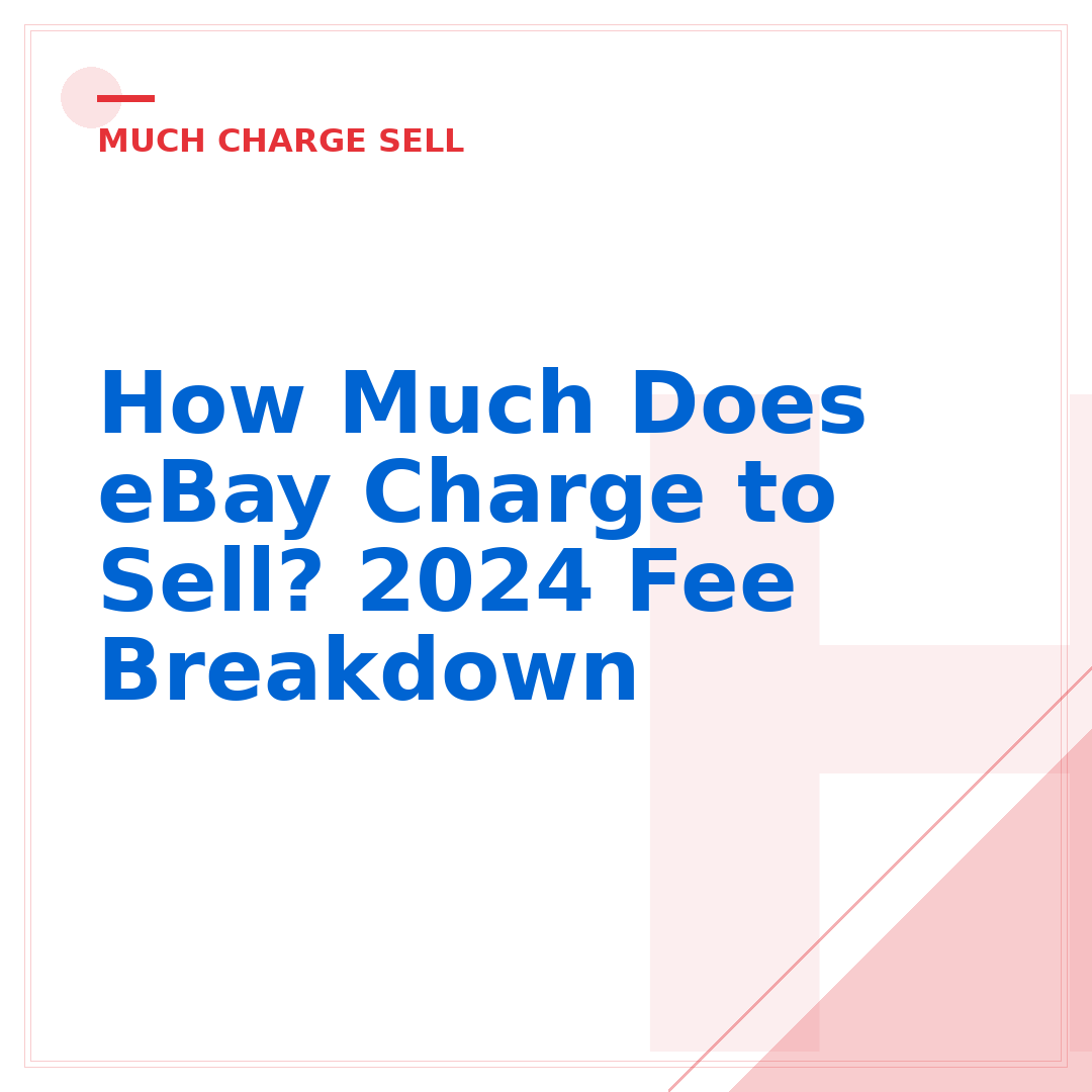 How Much Does eBay Charge to Sell? 2024 Fee Breakdown
