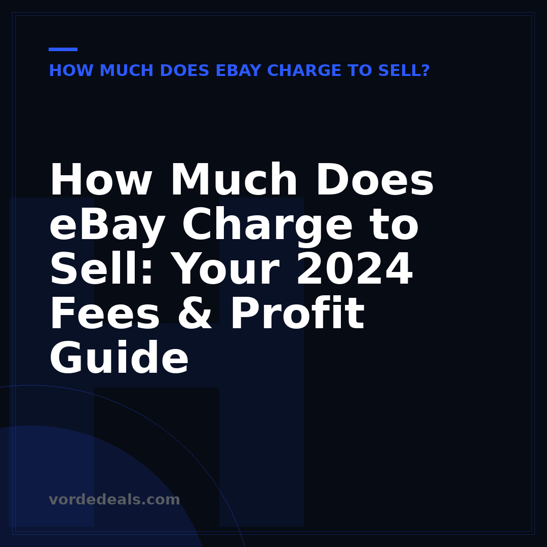 How Much Does eBay Charge to Sell: Your 2024 Fees & Profit Guide